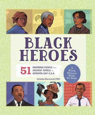 bokomslag Black Heroes: A Black History Book for Kids: 51 Inspiring People from Ancient Africa to Modern-Day U.S.A.