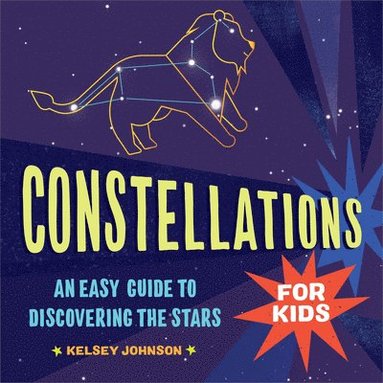 bokomslag Constellations for Kids: An Easy Guide to Discovering the Stars