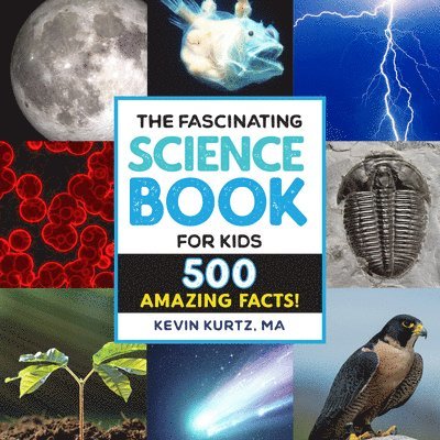 The Fascinating Science Book for Kids: 500 Amazing Facts! 1