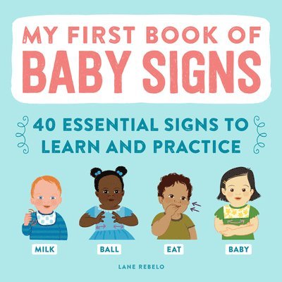 My First Book of Baby Signs: 40 Essential Signs to Learn and Practice 1