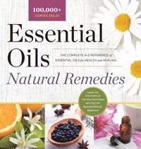 bokomslag Essential Oils Natural Remedies: The Complete A-Z Reference of Essential Oils for Health and Healing