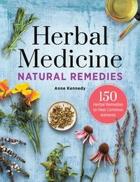 bokomslag Herbal Medicine Natural Remedies: 150 Herbal Remedies to Heal Common Ailments