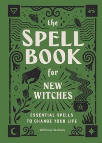 bokomslag The Spell Book for New Witches: Essential Spells to Change Your Life
