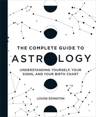 bokomslag The Complete Guide to Astrology: Understanding Yourself, Your Signs, and Your Birth Chart