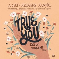 bokomslag True You: A Self-Discovery Journal of Prompts and Exercises to Inspire Reflection and Growth
