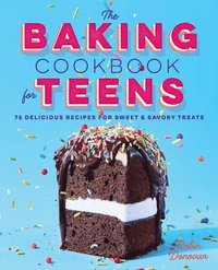 bokomslag The Baking Cookbook for Teens: 75 Delicious Recipes for Sweet and Savory Treats