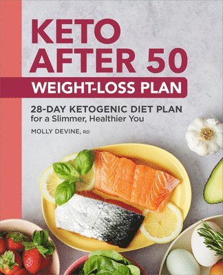 bokomslag Keto After 50 Weight-Loss Plan: 28-Day Ketogenic Diet Plan for a Slimmer, Healthier You