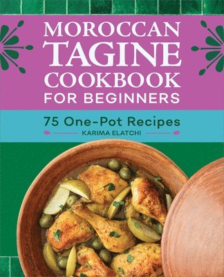 bokomslag Moroccan Tagine Cookbook for Beginners: 75 One-Pot Recipes