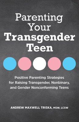 Parenting Your Transgender Teen: Positive Parenting Strategies for Raising Transgender, Nonbinary, and Gender Nonconforming Teens 1