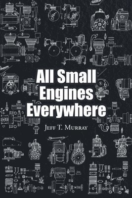 Jeff T Murray, Jeff T. Murray, T. Murray,Jeff - All Small Engines Everywhere, Häftad
