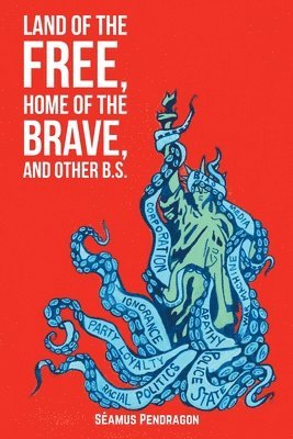 bokomslag Land of the Free, Home of the Brave, and Other B.S.