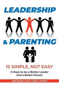 bokomslag Leadership and Parenting is Simple, Not Easy