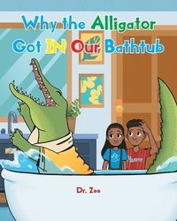 bokomslag Why the Alligator Got IN Our Bathtub