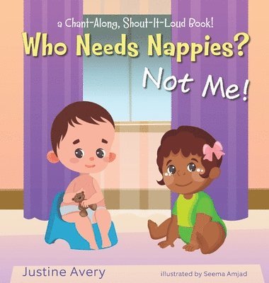 Justine Avery - Who Needs Nappies? Not Me!, Inbunden