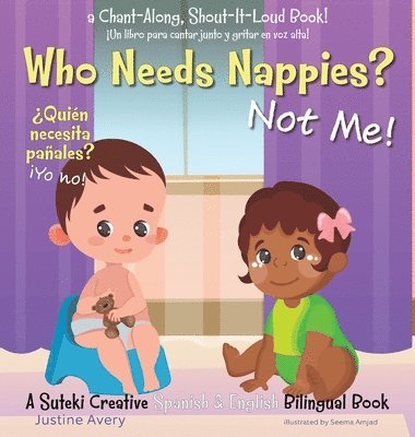 Justine Avery - Who Needs Nappies? Not Me! / ¿Quién necesita pañales? ¡Yo no!, Inbunden
