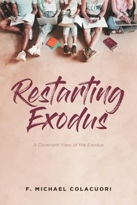 bokomslag Restarting Exodus; A Covenant View of the Exodus