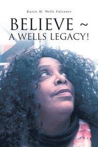 bokomslag Believe a Wells Legacy!