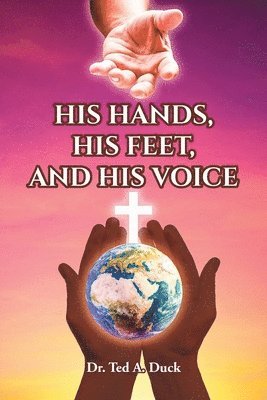 His Hands, His Feet, and His Voice 1