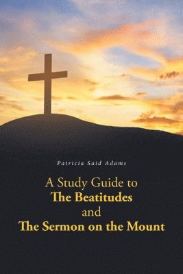 Patricia Said Adams, Adams,Patricia Said, - Study Guide to The Beatitudes and The Sermon on the Mount, Häftad
