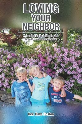 bokomslag Loving Your Neighbor; A Practical Guide to Keeping the Second Great Commandment