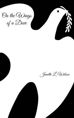 Janette L Wilson, Janette L. Wilson, L. Wilson,Janette - On the Wings of a Dove, Inbunden