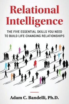 Adam C Bandelli, Adam C. Bandelli, C. Bandelli Ph.D.,Adam - Relational Intelligence; The Five Essential Skills You Need to Build Life-Changing Relationships, Häftad