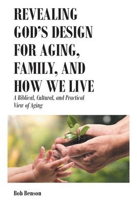 bokomslag Revealing God's Design for Aging, Family, and How We Live