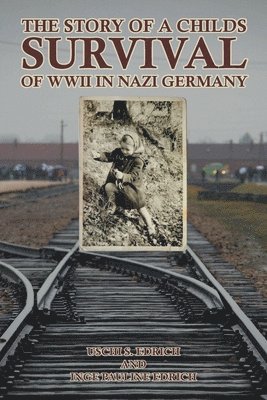 The Story of a Childs Survival of WWII in Nazi Germany 1