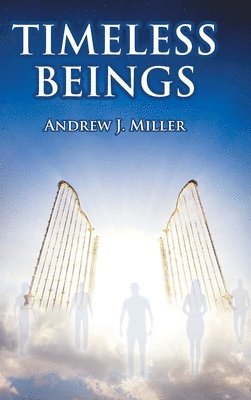 Andrew J Miller, Andrew J. Miller, J. Miller,Andrew - Timeless Beings, Inbunden