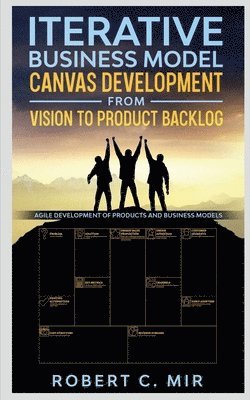 bokomslag Iterative Business Model Canvas Development - From Vision to Product Backlog