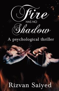 bokomslag Fire has no shadow - A psychological thriller
