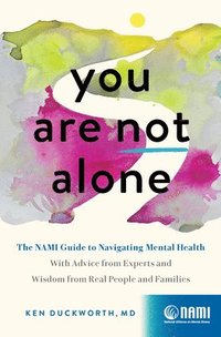 bokomslag You Are Not Alone: The Nami Guide to Navigating Mental Health--With Advice from Experts and Wisdom from Real People and Families
