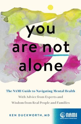 You Are Not Alone: The Nami Guide to Navigating Mental Health--With Advice from Experts and Wisdom from Real People and Families 1