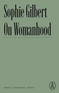 bokomslag On Womanhood: Bodies, Literature, Choice