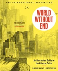 bokomslag World Without End: An Illustrated Guide to the Climate Crisis