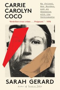 bokomslag Carrie Carolyn Coco: My Friend, Her Murder, and an Obsession with the Unthinkable