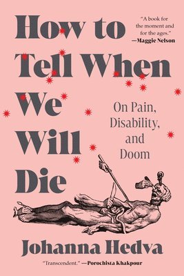 bokomslag How to Tell When We Will Die: On Pain, Disability, and Doom