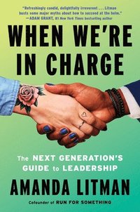 bokomslag When We're in Charge: The Next Generation's Guide to Leadership