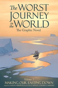 bokomslag The Worst Journey in the World, Volume 1: Making Our Easting Down: The Graphic Novel