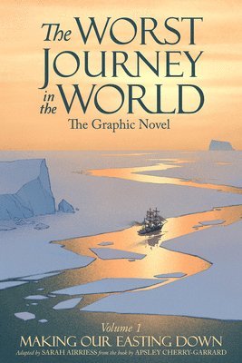 The Worst Journey in the World, Volume 1: Making Our Easting Down: The Graphic Novel, Inbunden