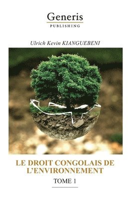 Ulrich Kevin Kianguebeni - Le Droit Congolais de l'Environnement, Tome 1, Häftad