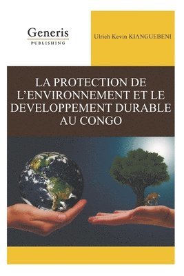 Ulrich Kevin Kianguebeni - La Protection de l'Environnement Et Le Developpement Durable Au Congo, Häftad