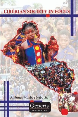 Ambrues Monboe Nebo Sr - Liberian Society in Focus, Häftad. Tillgänglighet: Lägg i varukorg