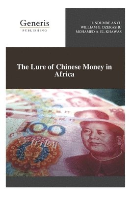 William G Dzekashu, Mohamed A El-Khawas, J Ndumbe Anyu - Lure of Chinese Money in Africa, Häftad