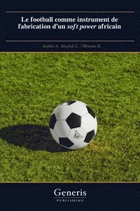 bokomslag football comme instrument de fabrication d'un soft power africain