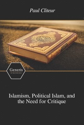 Paul Cliteur - Islamism, Political Islam, and the Need for Critique, Häftad