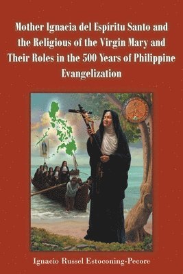 bokomslag Mother Ignacia del Espíritu Santo and the Religious of the Virgin Mary and Their Roles in the 500 Years of Philippine Evangelization