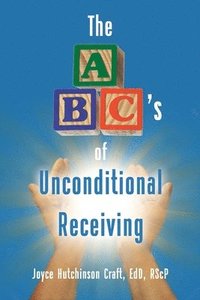 bokomslag The ABC's of Unconditional Receiving