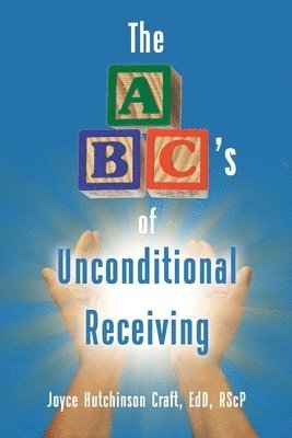 bokomslag The ABC's of Unconditional Receiving