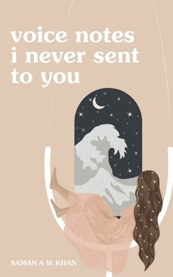 Saman a W Khan, Saman A W Khan - voice notes i never sent to you, Häftad